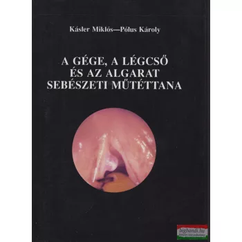  Kásler Miklós, Pólus Károly - A gége, a légcső és az algarat sebészeti műtéttana
