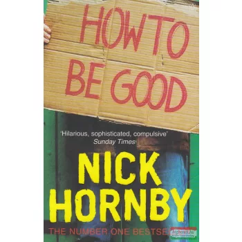 Nick Hornby - How to be Good