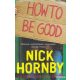 Nick Hornby - How to be Good