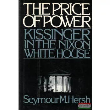   Seymour M. Hersh - The Price of Power: Kissinger in the Nixon White House