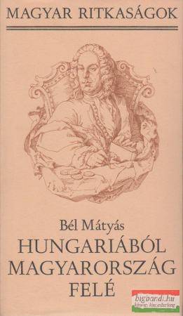 Bél Mátyás - Hungariából Magyarország felé