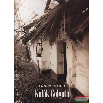Sághy Gyula - Kulák Golgota 