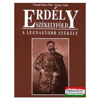   Lőwey Lilla, Váradi Péter Pál - Erdély - Székelyföld - A legnagyobb Székely