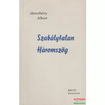   Jánosfalvy Albert - Szabálytalan Háromszög (dedikált példány)