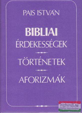 Pais István - Bibliai érdekességek, történetek, aforizmák