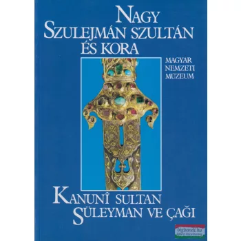 Garam Éva szerk. - Nagy Szulejmán szultán és kora
