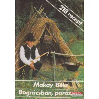 Makay Béla - Bográcsban, parázson