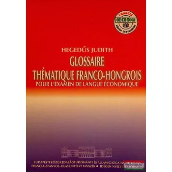   Glossaire thématique franco-hongrois - Pour l'examen de langue économique