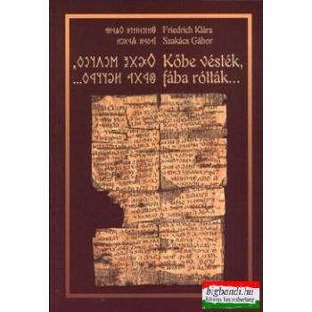   Friedrich Klára, Szakács Gábor - Kőbe vésték, fába rótták...