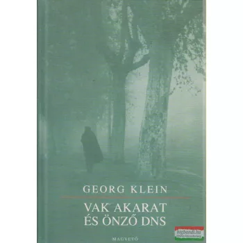 Georg Klein - Vak akarat és önző DNS