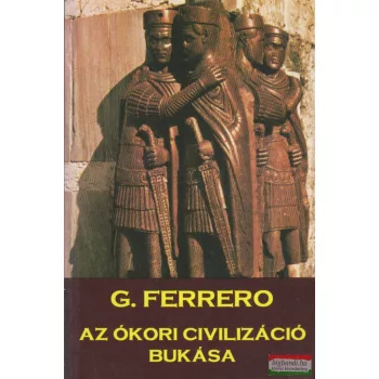 Guglielmo Ferrero - Az ókori civilizáció bukása