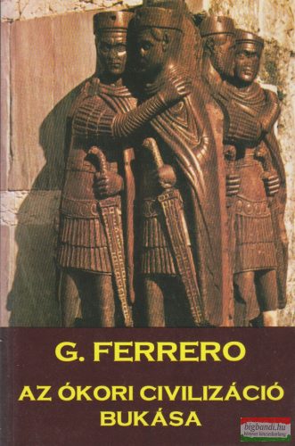 Guglielmo Ferrero - Az ókori civilizáció bukása