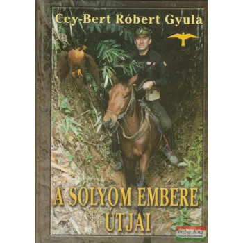 Cey-Bert Róbert Gyula - A Sólyom embere útjai
