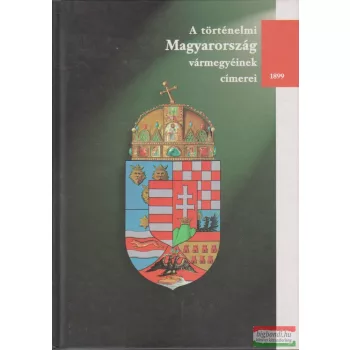   Hoppál Dezső - A történelmi Magyarország vármegyéinek címerei - 1899 