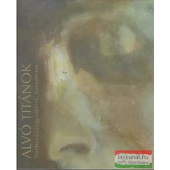   Nagy Edit szerk. - Alvó titánok - Verebes György szolnoki festményein