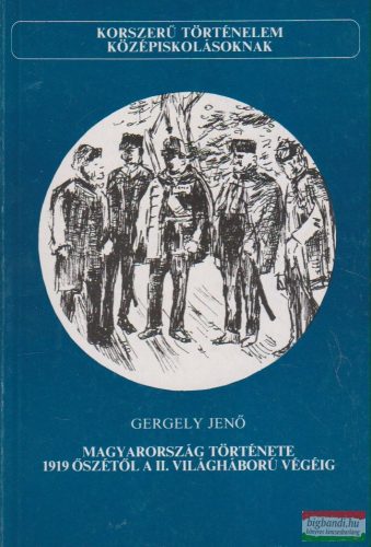 Gergely Jenő - Magyarország története 1919 őszétől a II. világháború végéig