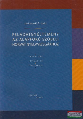 Jakimovski S. Judit - Feladatgyüjtemény az alapfokú szóbeli horvát nyelvvizsgákhoz