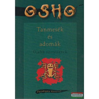 Osho - Tanmesék és adomák - Újabb történetek