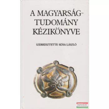 Kósa László szerk. - A magyarságtudomány kézikönyve