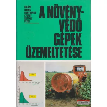   Balázs Ferenc, Dimitrievits György, Ruttkay Péter - A növényvédő gépek üzemeltetése
