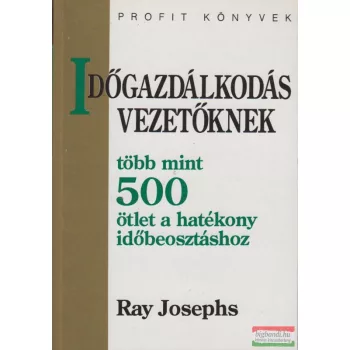   Ray Josephs - Időgazdálkodás vezetőknek - több mint 500 ötlet a hatékony időbeosztáshoz