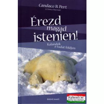   Candace B. Pert - Érezd magad istenien! - Kalandok a tudat földjén
