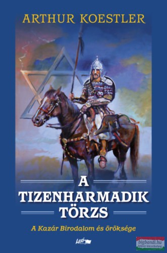 Arthur Koestler - A tizenharmadik törzs - A Kazár Birodalom és öröksége 
