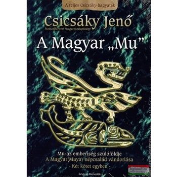   Csicsáky Jenő - A magyar "Mu" - A teljes Csicsáky-hagyaték