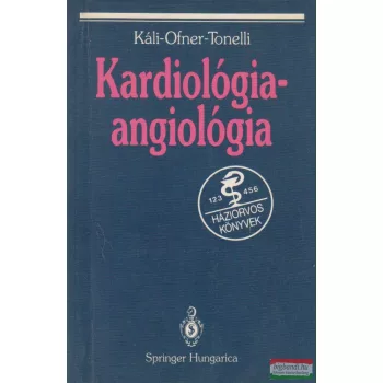   Káli András, Ofner Péter, Tonelli Miklós szerk. - Kardiológia, angiológia