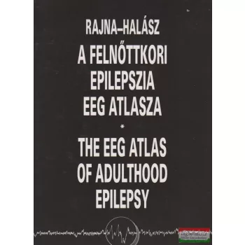   Dr. Rajna Péter, Dr. Halász Péter - A felnőttkori epilepszia EEG atlasza