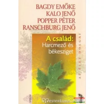   Ranschburg Jenő, Popper Péter, Kalo Jenő, Bagdy Emőke - A család: Harcmező és békesziget