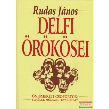   Rudas János - Delfi örökösei - Önismereti csoportok: elmélet, módszer, gyakorlat