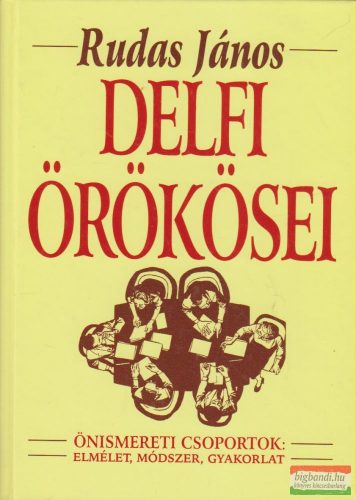 Rudas János - Delfi örökösei - Önismereti csoportok: elmélet, módszer, gyakorlat