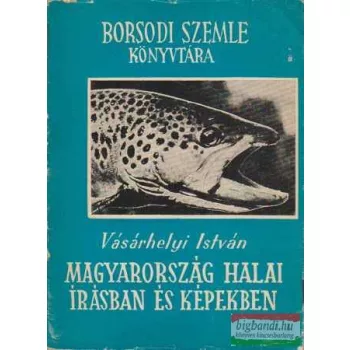   Vásárhelyi István - Magyarország halai írásban és képekben