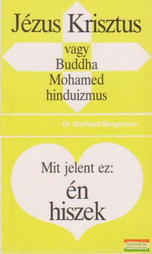 Jézus Krisztus vagy Buddha, Mohamed, hinduizmus / Mit jelent ez: én hiszek