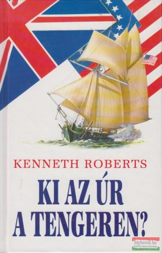 Kenneth Roberts - Ki az úr a tengeren?