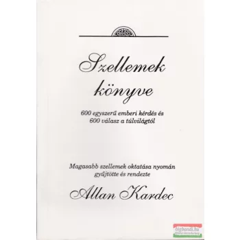  Allan Kardec - Szellemek könyve I. - 600 egyszerű emberi kérdés és 600 válasz a túlvilágról