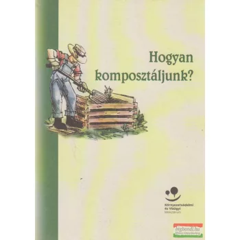 Hogyan komposztáljunk?