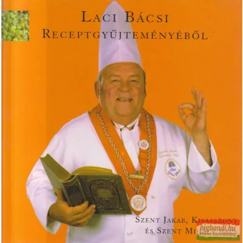   Laci bácsi receptgyűjteményéből - Szent Jakab, Kisasszony és Szent Mihály hava