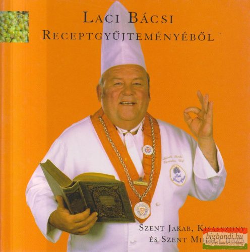 Laci bácsi receptgyűjteményéből - Szent Jakab, Kisasszony és Szent Mihály hava