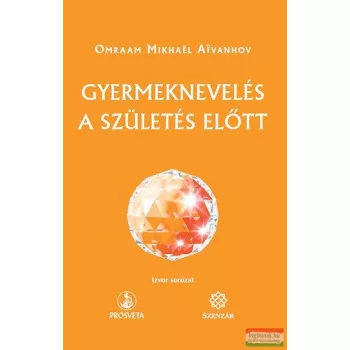   Omraam Mikhael Aivanhov - Gyermeknevelés a születés előtt