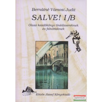   Bernátné Vámosi Judit - Salve! I/B - Olasz kezdőkönyv tinédzsereknek és felnőtteknek