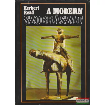 Herbert Read - A modern szobrászat