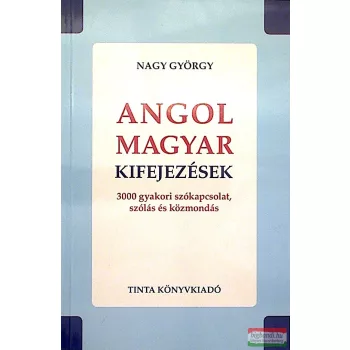   Angol magyar kifejezések 3000 gyakori szókapcsolat,szólás és közmondás
