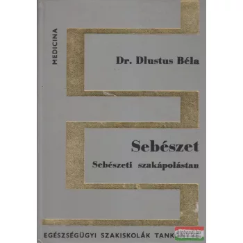 Dr. Dlustus Béla - Sebészet - Sebészeti szakápolástan