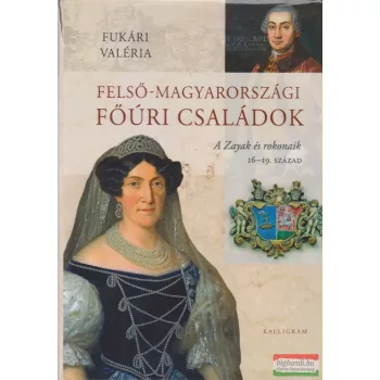 Fukári Valéria - Felső-magyarországi főúri családok