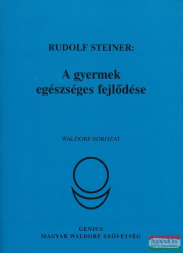 Rudolf Steiner - A gyermek egészséges fejlődése