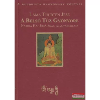 Láma Thubten Jese - A Belső Tűz Gyönyöre