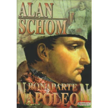 Alan Schom - Bonaparte Napóleon