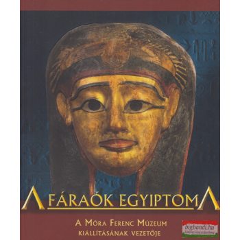 Bárkányi Ildikó szerk. - A fáraók Egyiptoma